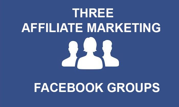 3 Affiliate Marketing Facebook Groups